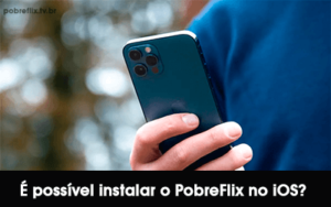 É possível instalar o PobreFlix no iOS