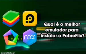 Qual é o melhor emulador para instalar o PobreFlix