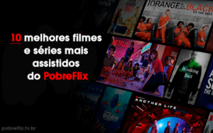 Os 10 melhores filmes e séries mais assistidos do PobreFlix